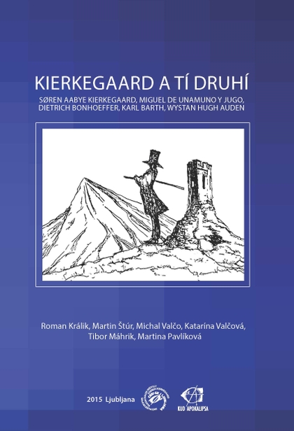 E-kniha Kierkegaard a tí druhí: Søren Aabye Kierkegaard, Miguel de Unamuno y Jugo, Dietrich Bonhoeffer, Karl Barth, Wystan Hugh Auden - Roman Králik
