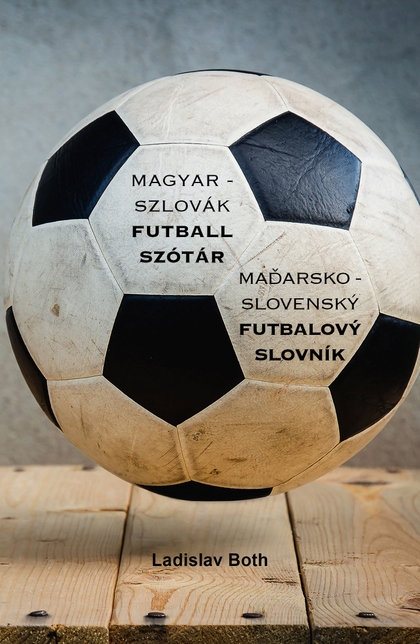 E-kniha Magyar - Szlovák Futball Szótár, Maďarsko - Slovenský Futbalový Slovník - Ladislav Both