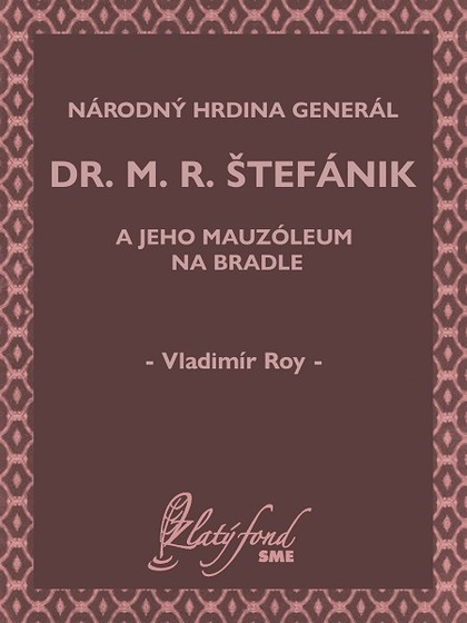 E-kniha Národný hrdina generál dr. M. R. Štefánik a jeho mauzóleum na Bradle - Vladimír Roy