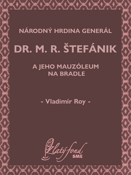 E-kniha Národný hrdina generál dr. M. R. Štefánik a jeho mauzóleum na Bradle - Vladimír Roy