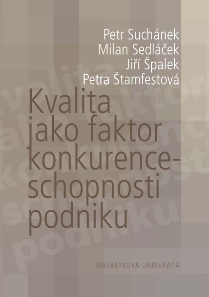 E-kniha Kvalita jako faktor konkurenceschopnosti podniku - Petra Štamfestová, Jiří Špalek, Petr Suchánek, Milan Sedláček