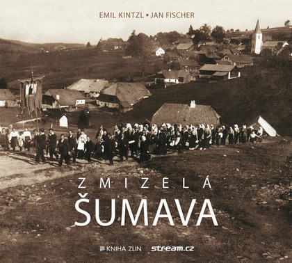 E-kniha Zmizelá Šumava - Jan Fischer, Emil Kintzl