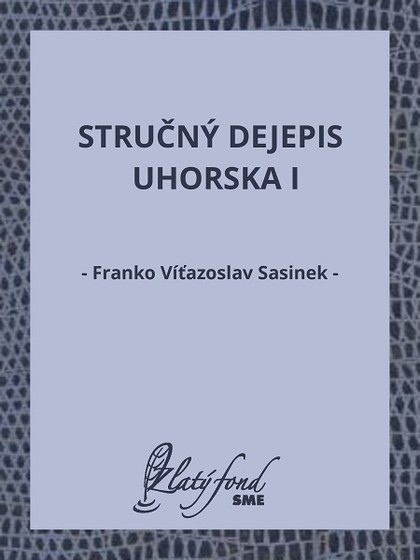 E-kniha Stručný dejepis Uhorska I - Franko Víťazoslav Sasinek