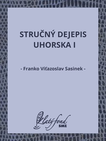 E-kniha Stručný dejepis Uhorska I - Franko Víťazoslav Sasinek