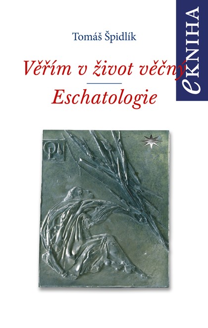 E-kniha Věřím v život věčný. Eschatologie - Tomáš Špidlík