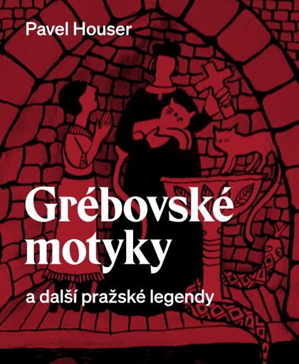 E-kniha Grébovské motyky a další pražské legendy - Ing. Pavel Houser
