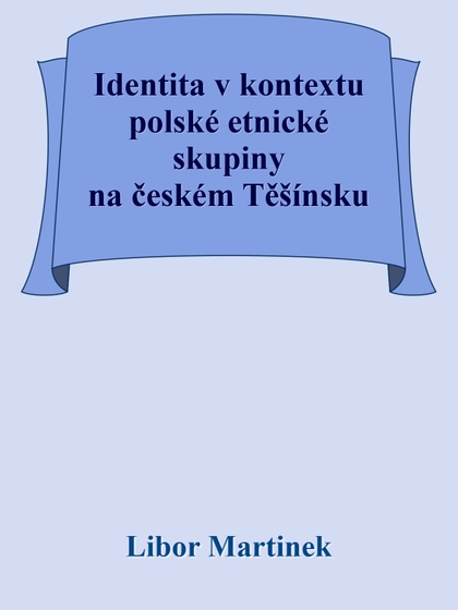 E-kniha Identita v kontextu polské etnické skupiny na českém Těšínsku - Doc. PhDr. Libor Martinek Ph.D.