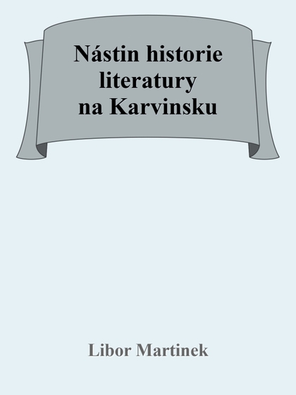 E-kniha Nástin historie literatury na Karvinsku - Doc. PhDr. Libor Martinek Ph.D.