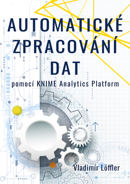 E-kniha Automatické zpracování dat pomocí KNIME Analytics Platform - Vladimír Löffler