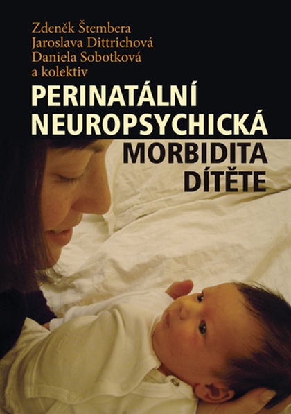 E-kniha Perinatální neuropsychická morbidita dítěte - Jaroslava Dittrichová, Daniela Sobotková, Zdeněk Štembera