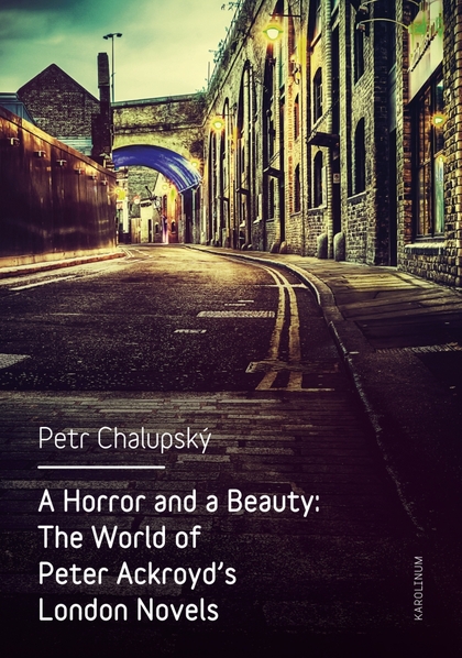 E-kniha A Horror and a Beauty: The World of Peter Ackroyd's London Novels - Petr Chalupský