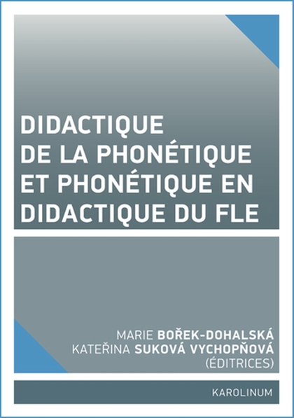 E-kniha Didactique de la phonétique et phonétique en didactique du FLE - Marie Bořek-Dohalská, Kateřina Suková Vychopňová