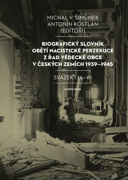 E-kniha Biografický slovník obětí nacistické perzekuce z řad vědecké obce v českých zemích 1939–1945 - Antonín Kostlán, Michal V. Šimůnek