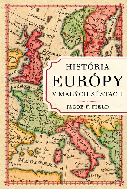 E-kniha História Európy v malých sústach - Jacob F. Field