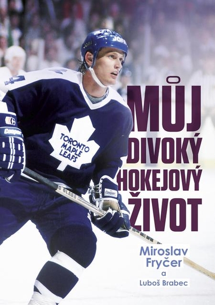 E-kniha Můj divoký hokejový život - Luboš Brabec, Miroslav Fryčer