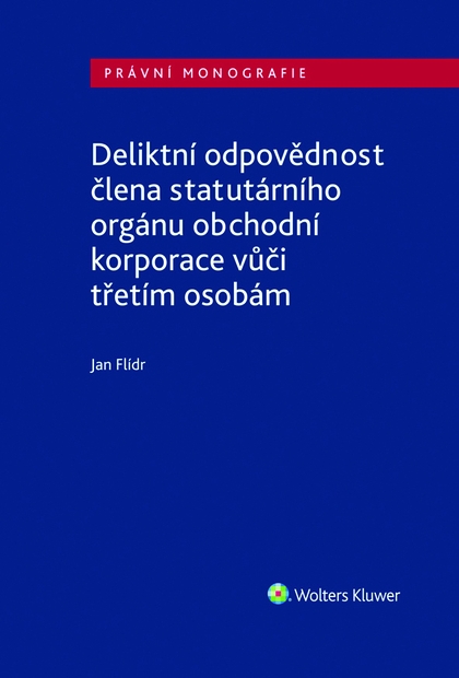 E-kniha Deliktní odpovědnost člena statutárního orgánu obchodní korporace vůči třetím osobám - Jan Flídr