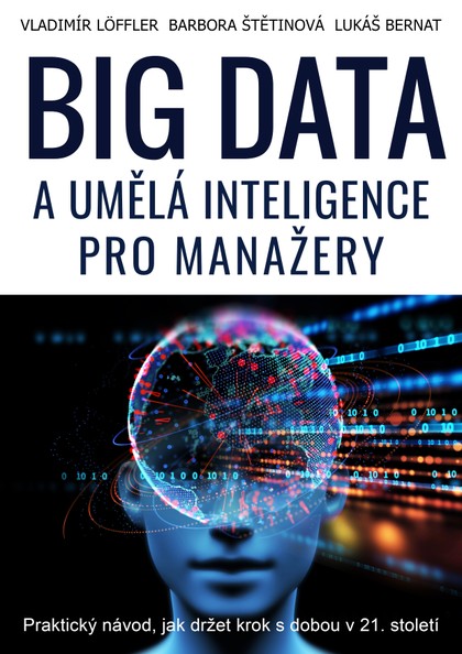 E-kniha BIG DATA a umělá inteligence pro manažery - Ing. Barbora Štětinová MBA, Ing. Lukáš Bernat, Ing. Vladimír Löffler