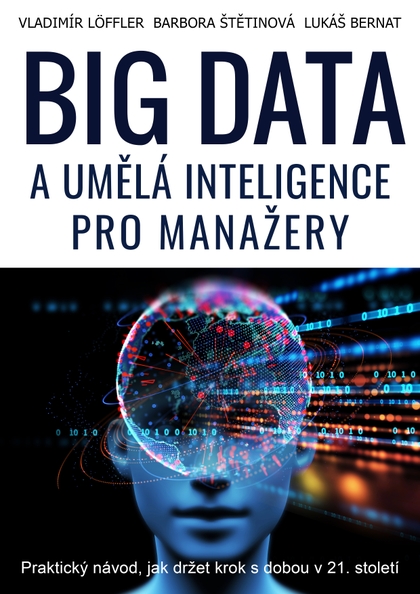 E-kniha BIG DATA a umělá inteligence pro manažery - Ing. Barbora Štětinová MBA, Ing. Lukáš Bernat, Ing. Vladimír Löffler