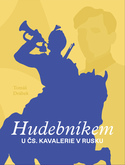 E-kniha Hudebníkem u čs. kavalerie v Rusku - Tomáš Drábek