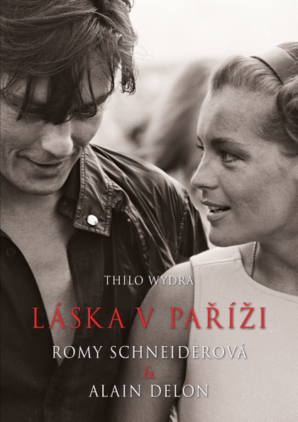 E-kniha Láska v Paříži – Romy Schneiderová a Alain Delon - Thilo Wydra