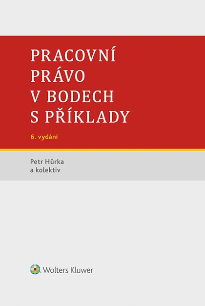 E-kniha Pracovní právo v bodech s příklady - 6. vydání - autorů kolektiv, Petr Hůrka