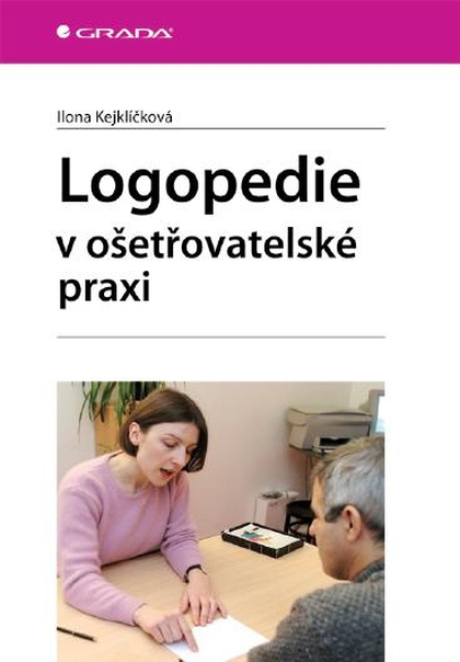 E-kniha Logopedie v ošetřovatelské praxi - Ilona Kejklíčková