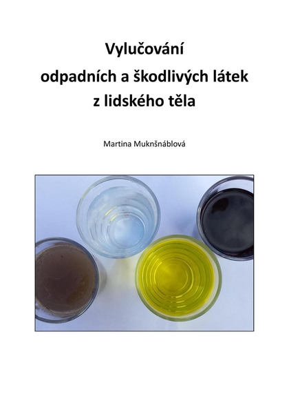 E-kniha Vylučování  odpadních a škodlivých látek z lidského těla - PhDr. Martina Muknšnáblová MBA, PhD.
