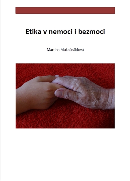 E-kniha Etika v nemoci i bezmoci - PhDr. Martina Muknšnáblová MBA, PhD.