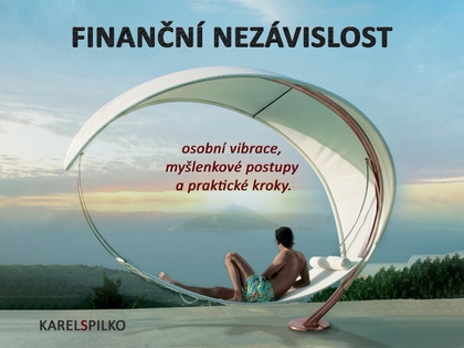 E-kniha e kurz Finanční Nezávislost - osobní vibrace, myšlenkové postupy a praktické kroky - Karel Spilko