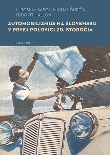 E-kniha Automobilizmus na Slovensku v prvej polovici 20. storočia - Ľudovít Hallon, Miroslav Sabol, Michal Ďurčo
