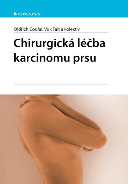 E-kniha Chirurgická léčba karcinomu prsu - kolektiv a, Oldřich Coufal, Vuk Fait