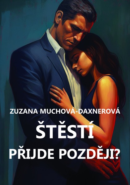 E-kniha Štěstí přijde později? - Zuzana Muchová-Daxnerová