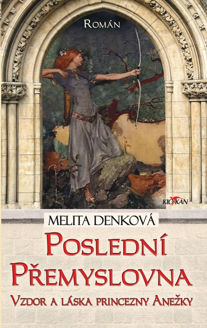 E-kniha Poslední Přemyslovna - Vzdor a láska princezny Anežky - Melita Denková