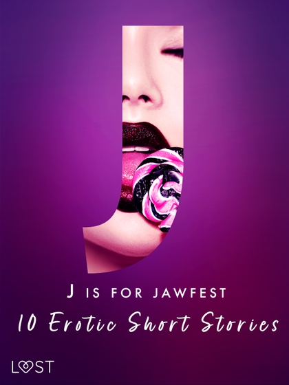 E-kniha J is for Jawfest - 10 Erotic Short Stories - Malva B., Christina Tempest, Saga Stigsdotter, Nicolas Lemarin