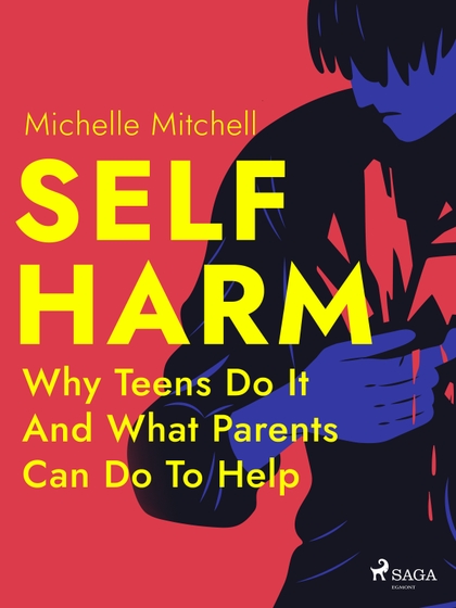 E-kniha Self Harm: Why Teens Do It And What Parents Can Do To Help - Michelle Mitchell