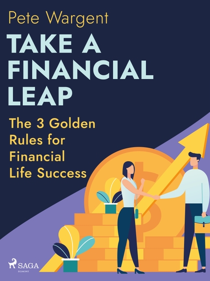 E-kniha Take a Financial Leap: The 3 Golden Rules for Financial Life Success - Pete Wargent