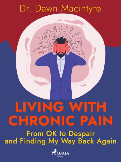 E-kniha Living with Chronic Pain: From OK to Despair and Finding My Way Back Again - Dr. Dawn Macintyre