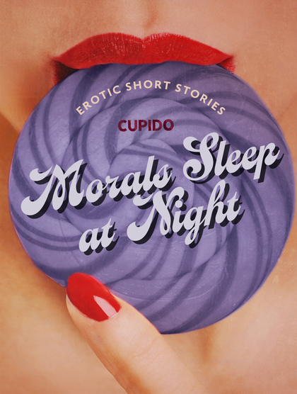 E-kniha Morals Sleep at Night - and Other Erotic Short Stories from Cupido -  Cupido