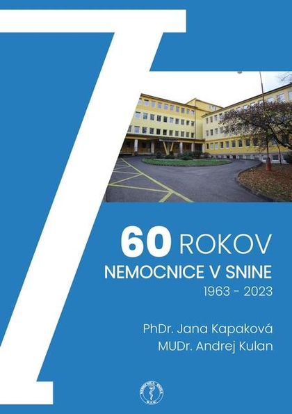 E-kniha 60 rokov nemocnice v Snine, 1963 – 2023 - PhDr. Jana Kapaková, MUDr. Andrej Kulan