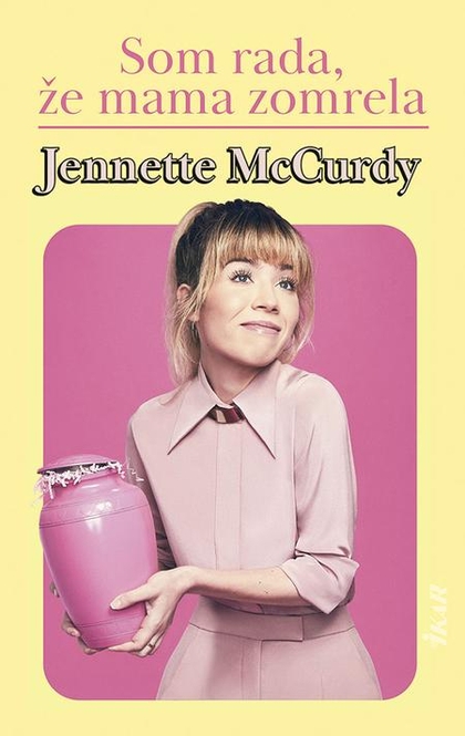 E-kniha Som rada, že mama zomrela - Jennette McCurdy