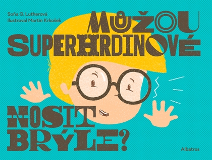 E-kniha Můžou superhrdinové nosit brýle? - Lenka Veverková, Soňa G. Lutherová