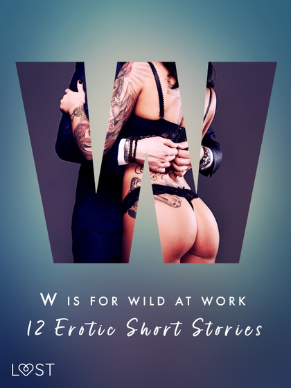 E-kniha W is for Wild at Work - 12 Erotic Short Stories - Christina Tempest, Black Chanterelle, Ewa Maciejczuk, Mila Lipa
