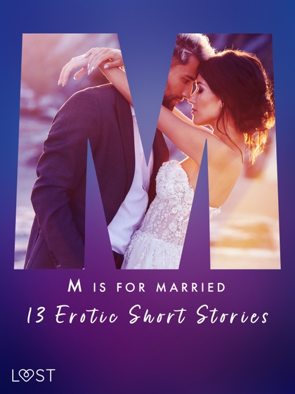 E-kniha M is for Married - 13 Erotic Short Stories - Malva B., Alexandra Södergran, Kristiane Hauer, Erika Svensson