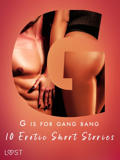 E-kniha G is for Gang bang: 10 Erotic Short Stories - Malva B., My Lemon, Sara Olsson, Sandra Norrbin