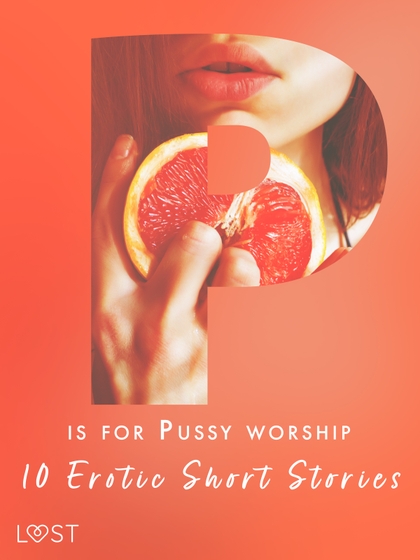 E-kniha P is for Pussy worship - 10 Erotic Short Stories - Malva B., Nicolas Lemarin, Alexandra Södergran, Nicole Löv