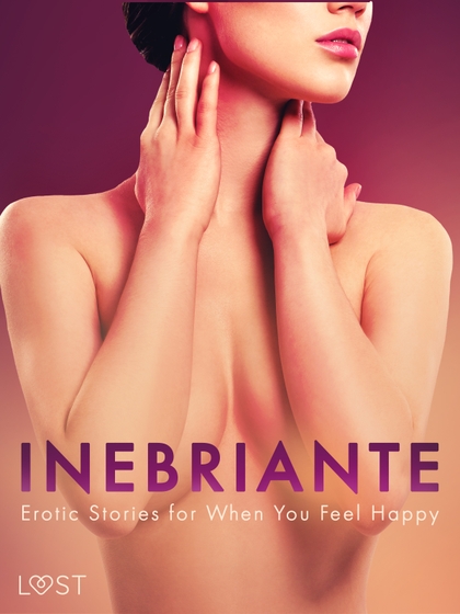 E-kniha Inebriante: Erotic Stories for When You Feel Happy - Julie Jones, Christina Tempest, Saga Stigsdotter, Nicolas Lemarin