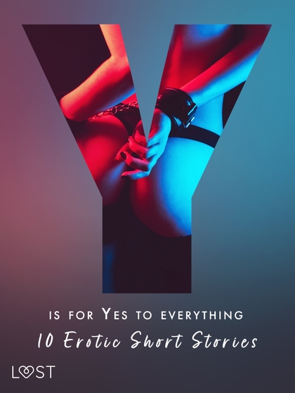 E-kniha Y is for Yes to Everything - 10 Erotic Short Stories - Lotte Garbers, Morten Brask, Kristiane Hauer, Betty Frank Simonsen