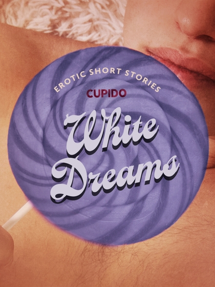 E-kniha White Dreams – And Other Erotic Short Stories from Cupido -  Cupido