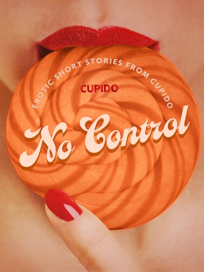E-kniha No Control - and Other Erotic Short Stories from Cupido -  Cupido