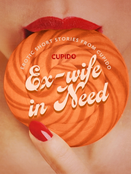 E-kniha Ex-wife in Need - and Other Erotic Short Stories from Cupido -  Cupido